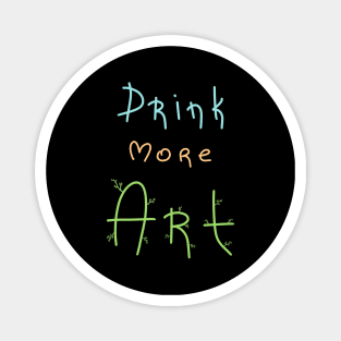 Drink more Art, Artist Daily Life, Handmade Artwork Magnet